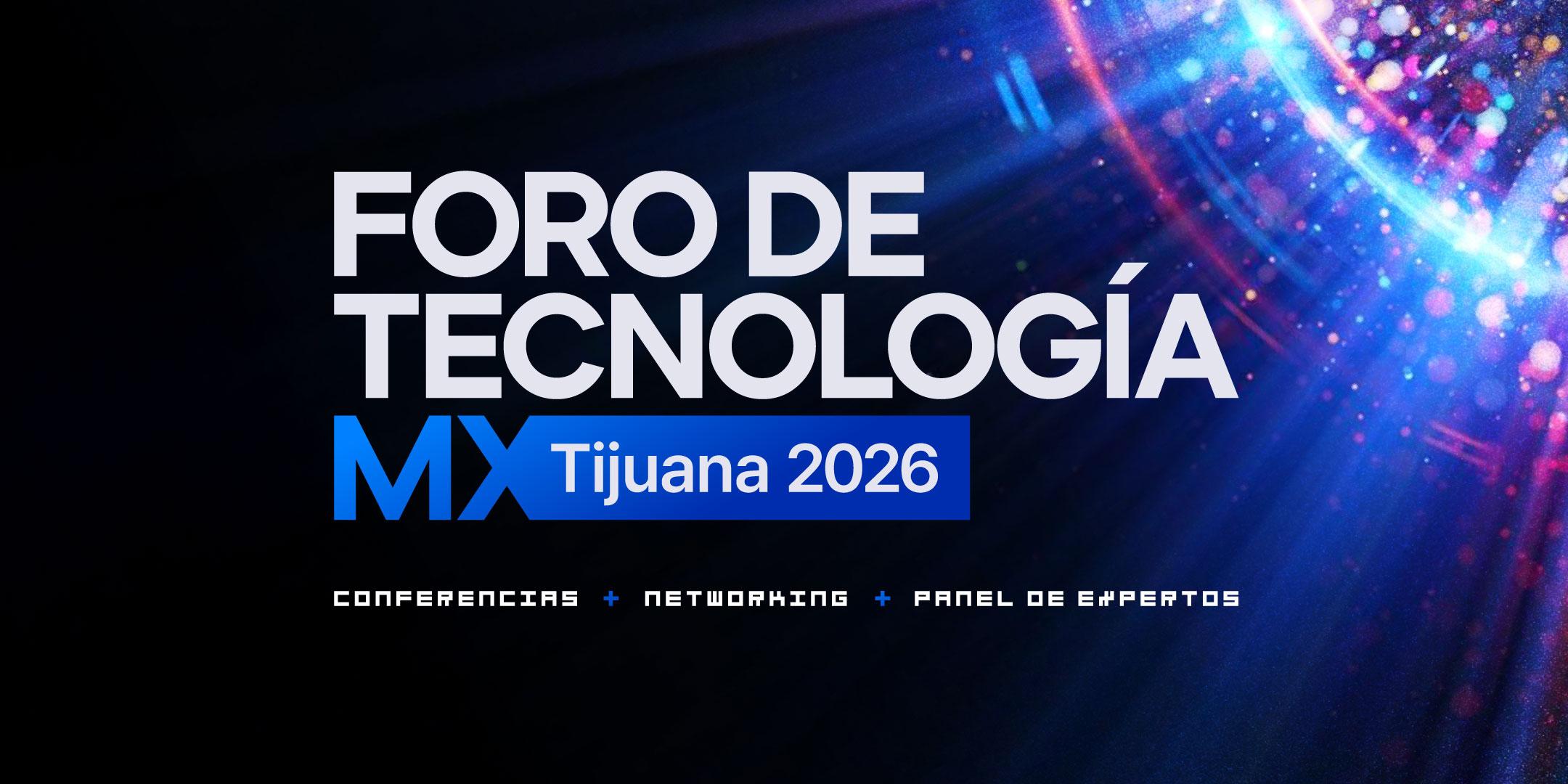 Foro de Tecnología MX - Tijuana 2026