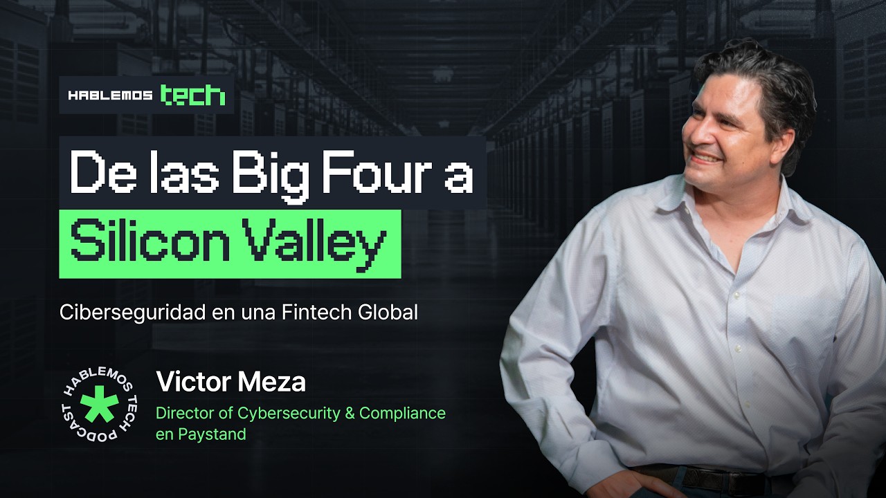 De las Big Four a Silicon Valley: Ciberseguridad en una Fintech Global